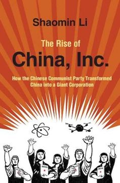 portada The Rise of China, Inc.: How the Chinese Communist Party Transformed China Into a Giant Corporation (en Inglés)