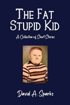 portada The Fat Stupid Kid: A Collection of Short Stories (in English)