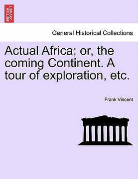 portada actual africa; or, the coming continent. a tour of exploration, etc. (en Inglés)