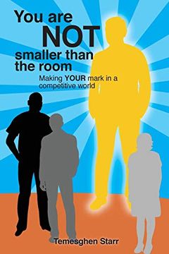 portada You are not Smaller Than the Room: Making Your Mark in a Competitive World (en Inglés)