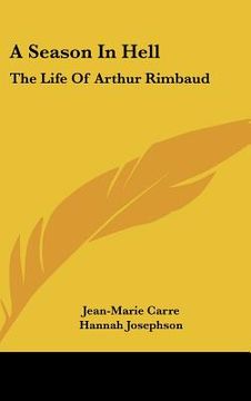 portada a season in hell: the life of arthur rimbaud (en Inglés)
