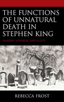 portada The Functions of Unnatural Death in Stephen King: Murder, Sickness, and Plots (en Inglés)