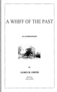 portada A Whiff of the Past: An Autobiography by James Henry Smith (en Inglés)