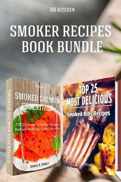 portada Smoker Recipes Book Bundle: TOP 25 Smoking Salmon Recipes and Most Delicious Smoked Ribs Recipes that will make you Cook Like a Pro (en Inglés)