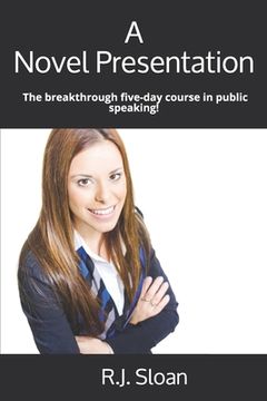 portada A Novel Presentation: The breakthrough five-day course in public speaking! (en Inglés)