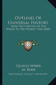 portada outlines of universal history: from the creation of the world to the present time (1860) (en Inglés)