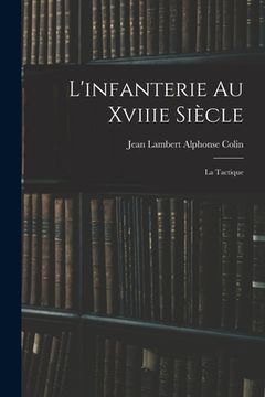 portada L'infanterie Au Xviiie Siècle: La Tactique (in French)