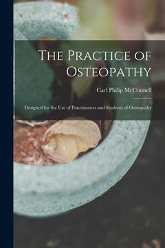 portada The Practice of Osteopathy: Designed for the Use of Practitioners and Students of Osteopathy (en Inglés)