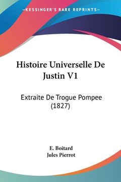 portada Histoire Universelle De Justin V1: Extraite De Trogue Pompee (1827) (in French)