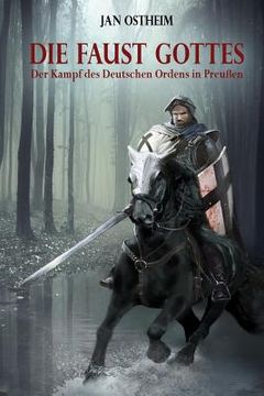 portada Die Faust Gottes: Der Kampf des Deutschen Ordens in Preußen (en Alemán)