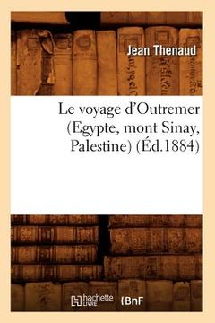 portada Le Voyage d'Outremer (Egypte, Mont Sinay, Palestine) (Éd.1884) (en Francés)