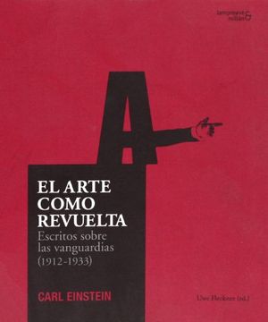 portada El Arte Como Revuelta. Escritos Sobre las Vanguardias (1912-1933) (Arte (Asimetricas)) (in Spanish)