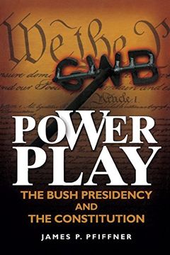 portada Power Play: The Bush Presidency and the Constitution (en Inglés)
