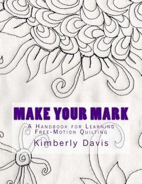 portada Make Your Mark: A Handbook for Learning Free-Motion Quilting (en Inglés)