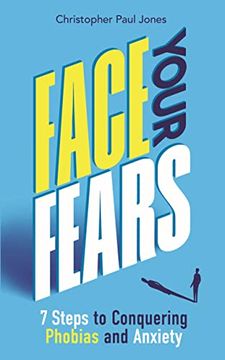 portada Face Your Fears: 7 Steps to Conquering Phobias & Anxiety (en Inglés)