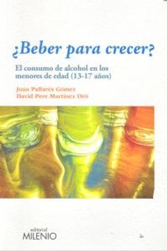 portada ¿Beber para crecer?: El consumo de alcohol en los menores de edad (13-17 años) (Ensayo) (in Spanish)