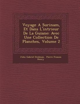 portada Voyage a Surinam, Et Dans L'Int Rieur de La Guiane: Avec Une Collection de Planches, Volume 2 (in French)