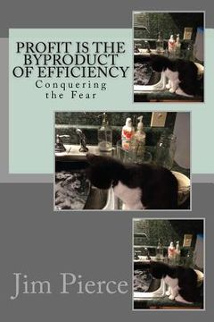 portada Profit is the Byproduct of Efficiency: Conquering the Fear (en Inglés)