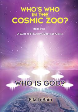 portada Who is God?: Who's Who in the Cosmic Zoo? A Guide to ETs, Aliens, Gods, and Angels - Book Two