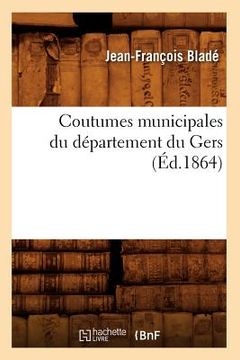 portada Coutumes Municipales Du Département Du Gers (Éd.1864) (en Francés)