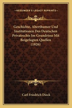 portada Geschichte, Alterthumer Und Institutionen Des Deutschen Privatrechts Im Grundrisse Mit Beigefugten Quellen (1826) (en Alemán)