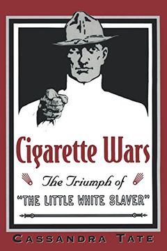 portada Cigarette Wars: The Triumph of "The Little White Slaver" (en Inglés)