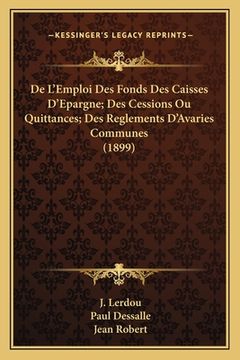 portada De L'Emploi Des Fonds Des Caisses D'Epargne; Des Cessions Ou Quittances; Des Reglements D'Avaries Communes (1899) (en Francés)