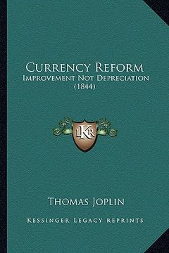 portada currency reform: improvement not depreciation (1844) (en Inglés)