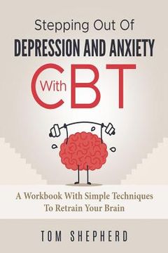 portada Cognitive Behavioral Therapy: Stepping Out Of Depression And Anxiety With CBT (en Inglés)