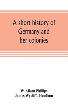 portada A short history of Germany and her colonies (en Inglés)