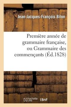 portada Première Année de Grammaire Française, Ou Grammaire Des Commençants: , Abrégée de la 5e Édition de la Deuxième Année de Grammaire Française (en Francés)