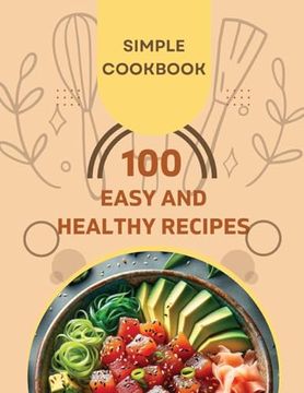portada Easy and Healthy Recipes Cookbook: 100 Quick and Delicious Recipes for a Healthier You (en Inglés)