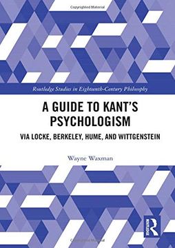 portada A Guide to Kant’S Psychologism: Via Locke, Berkeley, Hume, and Wittgenstein (Routledge Studies in Eighteenth-Century Philosophy) (in English)