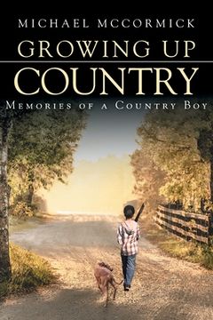 portada Growing Up Country: Memories of a Country Boy (en Inglés)