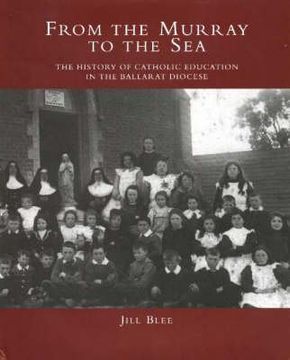 portada From the Murray to the Sea: The History of Catholic Education in the Ballarat Diocese (en Inglés)