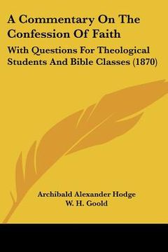 portada a commentary on the confession of faith: with questions for theological students and bible classes (1870) (en Inglés)