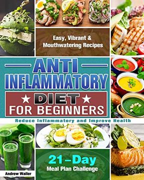 portada Anti-Inflammatory Diet for Beginners: 21-Day Meal Plan Challenge - Easy, Vibrant & Mouthwatering Recipes - Reduce Inflammatory and Improve Health (en Inglés)