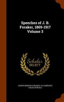 portada Speeches of J. B. Foraker, 1869-1917 Volume 3 (en Inglés)