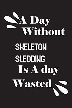 portada A day Without Skeleton Sledding is a day Wasted (en Inglés)