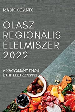 portada Olasz Regionális Élelmiszer 2022: A Hagyomány Finom és Hiteles Receptei (en Húngaro)