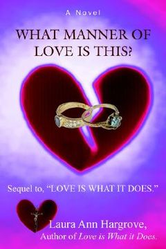 portada what manner of love is this?: sequel to, "love is what it does." (en Inglés)
