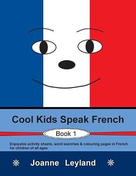 portada Cool Kids Speak French - Book 1: Enjoyable Activity Sheets, Word Searches & Colouring Pages in French for Children of all Ages: Enjoyable ActivityS Pages in French for Children of all Ages: 
