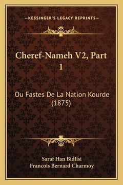 portada Cheref-Nameh V2, Part 1: Ou Fastes De La Nation Kourde (1875) (in French)