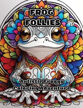 portada Frog Follies: Artistic Froggy Coloring Adventure (in English)