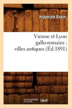 portada Vienne et Lyon Gallo-Romains: Villes Antiques (Ï¿ ½D. 1891) (Paperback or Softback) (en Francés)