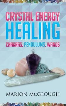 portada Crystal Energy Healing: Chakras, Pendulums, Wands