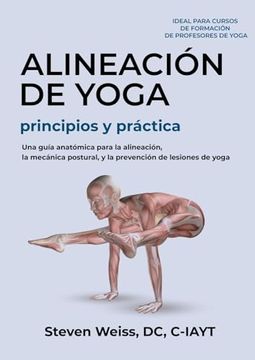 portada Alineación de Yoga Principios y Práctica: Una Guía Anatómica Para la Alineación, la Mecánica Postural, y la Prevención de Lesiones de Yoga