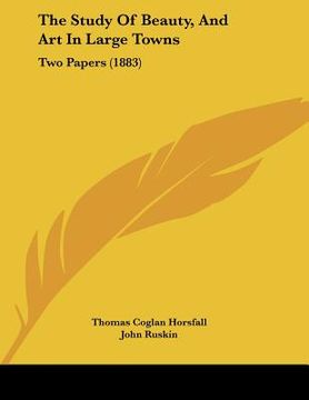 portada the study of beauty, and art in large towns: two papers (1883) (en Inglés)