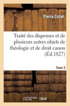 portada Traité Des Dispenses Et de Plusieurs Autres Objets de Théologie Et de Droit Canon. Tome 2 (en Francés)