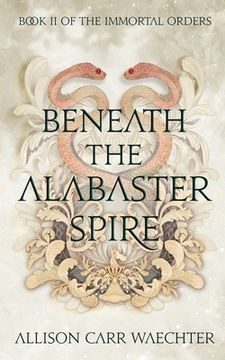 portada Beneath the Alabaster Spire (en Inglés)